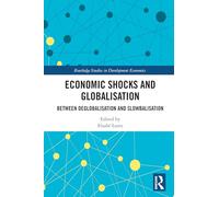 Economic Shocks and Globalisation: Between Deglobalisation and Slowbalisation (Routledge Studies in Development Economics)