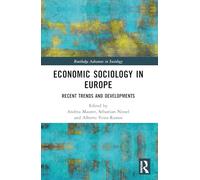 Economic Sociology in Europe: Recent Trends and Developments (Routledge Advances in Sociology)