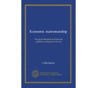 Economic statesmanship: the great industrial and financial problems arising from the war