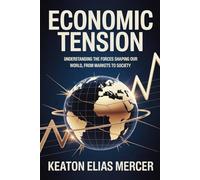 Economic Tension: Understanding the forces shaping our world, from markets to society