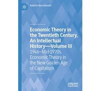 Economic Theory in the Twentieth Century, An Intellectual History-Volume III: 1946-Mid-1970s. Economic Theory in the New Golden Age of Capitalism