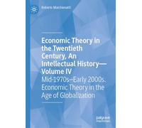 Economic Theory in the Twentieth Century, An Intellectual History-Volume IV: Mid-1970s-Early 2000s. Economic Theory in the Age of Globalization: 4
