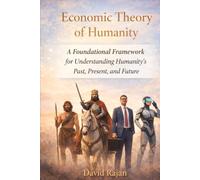 Economic Theory of Humanity: A Foundational Framework for Understanding Humanity's Past, Present and Future (Sustainxiety Institute Series on Economic Theory of Humanity)