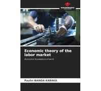 Economic theory of the labor market: Economic foundations of work