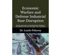 Economic Warfare and Defense Industrial Base Disruption: Strategic Approaches to Degrading People’s Republic of China Military Production and Supply Chain Capabilities