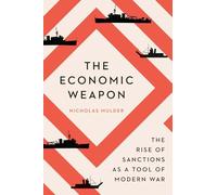 Economic Weapon: The Rise of Sanctions as a Tool of Modern War