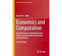 Economics and Computation: An Introduction to Algorithmic Game Theory, Computational Social Choice, and Fair Division (Classroom Companion: Economics)