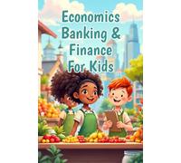 Economics Banking & Finance for Kids: A Young Reader's Guide to Money, Investing, Interest Rates, the Stock Market, and How the Economy Works (Economics Basic For Kids)