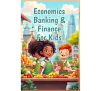 Economics Banking & Finance for Kids: A Young Reader's Guide to Money, Investing, Interest Rates, the Stock Market, and How the Economy Works (Economics Basic For Kids)