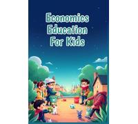 Economics Education for Kids: How Schools Are Funded, Why Learning Pays Off, and the Way the World Invests in Young Minds (Economics Basic For Kids)