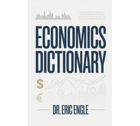 Economics Explained: The Essential Dictionary for Students and Professionals (Political Warfare: Economic Warfare and State Power)