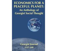 Economics For A Peaceful Planet: An Anthology of Georgist Social Thought Georgist Journal #137-#140