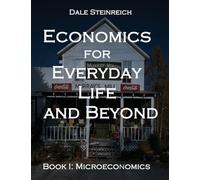 Economics for Everyday Life and Beyond: Book I: Microeconomics
