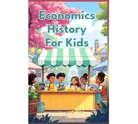 Economics History for Kids: From Ancient Trade Routes to Global Markets - Money, Commerce & Financial History Through the Ages (Economics Basic For Kids)