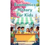 Economics History for Kids: From Ancient Trade Routes to Global Markets - Money, Commerce & Financial History Through the Ages: 1 (Economics Basic For Kids)