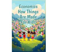 Economics How Things Are Made for Kids: Supply Chains, Factories, Workers and Natural Resources Explained for Young Learners (Economics Basic For Kids)