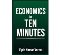 ECONOMICS IN TEN MINUTES: A Crash Course in Money, Markets, and Personal Finance (20 Days for Kids: Vipinancy Series)