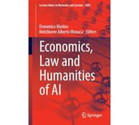 Economics, Law and Humanities of AI: 1885 (Lecture Notes in Networks and Systems, 1885)