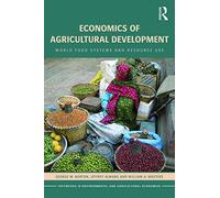 Economics of Agricultural Development: World Food Systems and Resource Use (Routledge Textbooks in Environmental and Agricultural Economics)