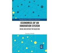 Economics of an Innovation System: Inside and Outside the Black Box (Routledge Studies in the Economics of Innovation)
