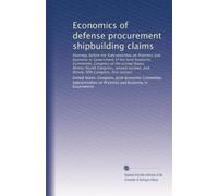 Economics of defense procurement shipbuilding claims: Hearings before the Subcommittee on Priorities and Economy in Government of the Joint Economic ... and Ninety-fifth Congress, first session