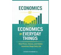 Economics of Everyday Things: How Prices, Choices, and Hidden Incentives Shape Daily Life