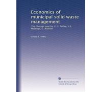 Economics of municipal solid waste management: The Chicago case by. G. S. Tolley, V.S. Hastings, G. Rudzitis