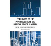 Economics of the Pharmaceutical and Medical Device Industry: Supply Chain, Trade and Innovation (Routledge Studies in the Economics of Innovation)