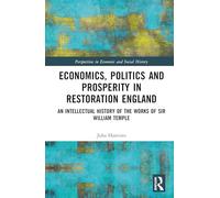 Economics, Politics and Prosperity in Restoration England: An Intellectual History of the Works of Sir William Temple (Perspectives in Economic and Social History)