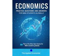 Economics Practice Questions And Answers for MBA Students: Part of the Blue Spot Series for MBA Students Globally