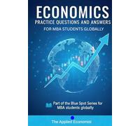 Economics Practice Questions And Answers for MBA Students: Part of the Blue Spot Series for MBA Students Globally