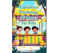 Economics Psychology of Money for Kids: How Feelings Shape Spending Saving Decisions and Build Smart Wealth Habits in Young Minds (Economics Basic For Kids)