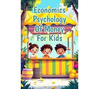 Economics Psychology of Money for Kids: How Feelings Shape Spending Saving Decisions and Build Smart Wealth Habits in Young Minds (Economics Basic For Kids)