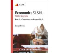 Economics SL&HL: Practice Questions for Papers 1 and 2: Study & Revision Guide for the IB Diploma (Peak Study & Revision Guides for the IB Diploma)