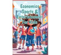 Economics Sports & Entertainment for Kids: How Athletes, Movies, Music and Games Drive the Economy - Supply, Demand, Money and Careers Explained (Economics Basic For Kids)