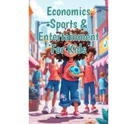 Economics Sports & Entertainment for Kids: How Athletes, Movies, Music and Games Drive the Economy - Supply, Demand, Money and Careers Explained (Economics Basic For Kids)
