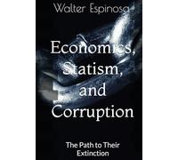 Economics, Statism, and Corruption: The Path to Their Extinction