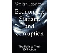 Economics, Statism, and Corruption: The Path to Their Extinction