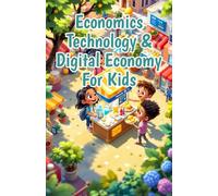 Economics Technology & Digital Economy for Kids: AI Cryptocurrency Gig Work Online Business and Fintech Explained for Young Learners: 11 (Economics Basic For Kids)