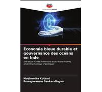 Économie bleue durable et gouvernance des océans en Inde: Une étude sur les dimensions socio-économiques, environnementales et politiques
