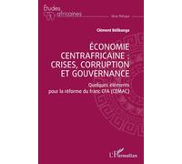 Économie centrafricaine : crises, corruption et gouvernance: Quelques éléments pour la réforme du franc CFA (CEMAC) (Études Africaines)