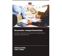 Économie comportementale: Fondements, applications et perspectives contemporaines de l'économie comportementale