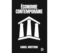 Économie Contemporaine: Comment les Marchés, les États et la Technologie Reconfigurent l’Ordre Économique (Fondements de l’Économie Contemporaine)