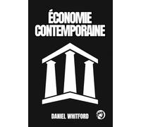 Économie Contemporaine: Comment les Marchés, les États et la Technologie Reconfigurent l’Ordre Économique (Fondements de l’Économie Contemporaine)