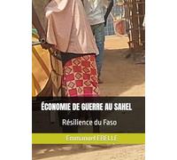 ÉCONOMIE DE GUERRE AU SAHEL: Résilience du Faso