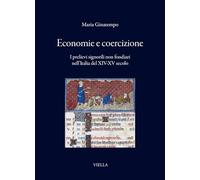 Economie e coercizione. I prelievi signorili non fondiari nell'Italia del XIV-XV secolo (I libri di Viella)