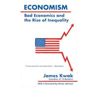 Economism: Bad Economics and the Rise of Inequality