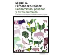 Economistas, políticos y otros animales: Cómo acabar con las políticas que frenan nuestro progreso (ATALAYA)