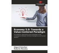 Economy 5.0: Towards a Value-Centered Paradigm: Foundations, applications and challenges of the convergence between Artificial Intelligence and human welfare.