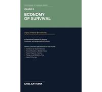 Economy of Survival: Volume III: Legacy, Purpose & Community An Instructional Framework for Meaning, Contribution, and Intergenerational Continuity